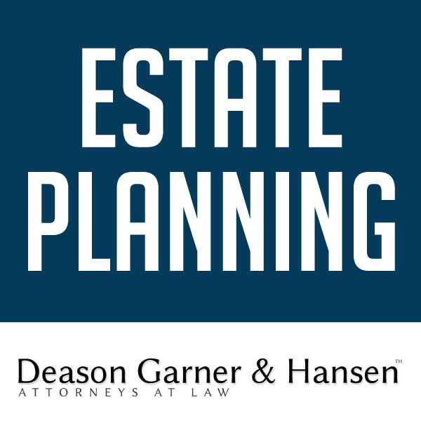 Estate Planning by Deason Garner & Hansen Law Firm